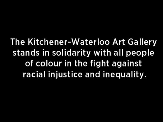 White text on a black background reading "The Kitchener-Waterloo Art Gallery stands in solidarity with all people of colour in the fight against racial injustice and inequality."